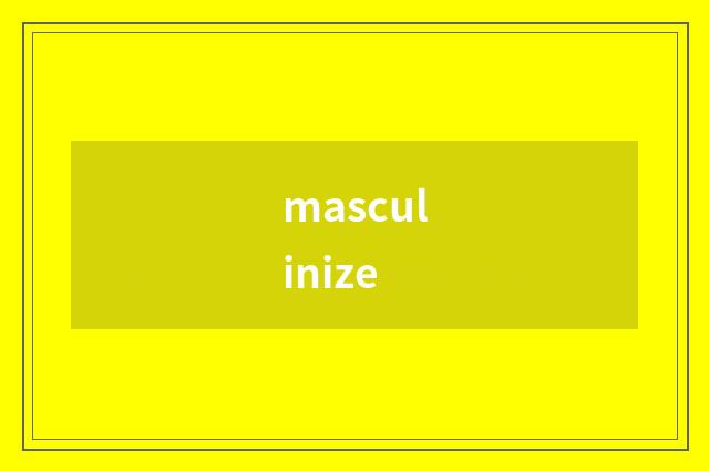 masculinize