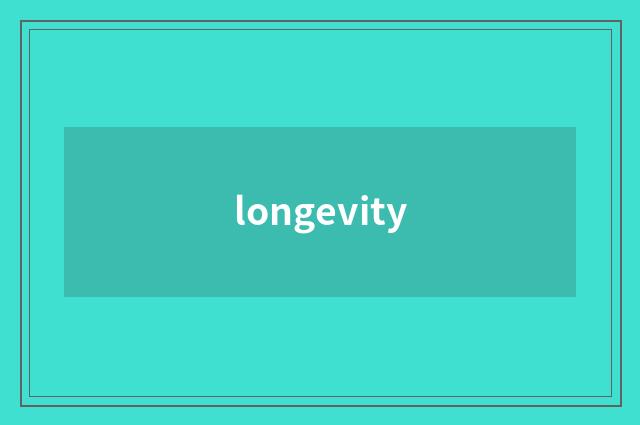 longevity