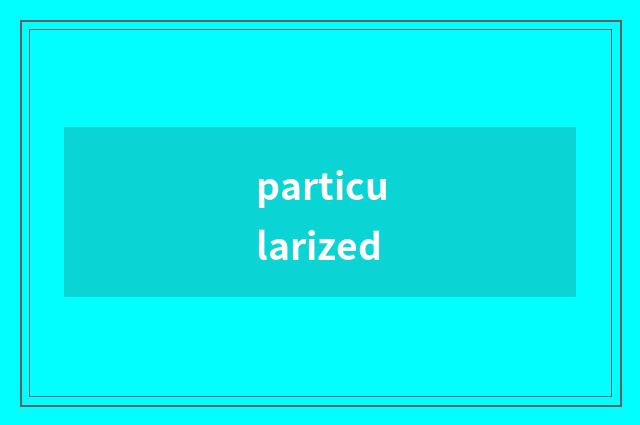 particularized