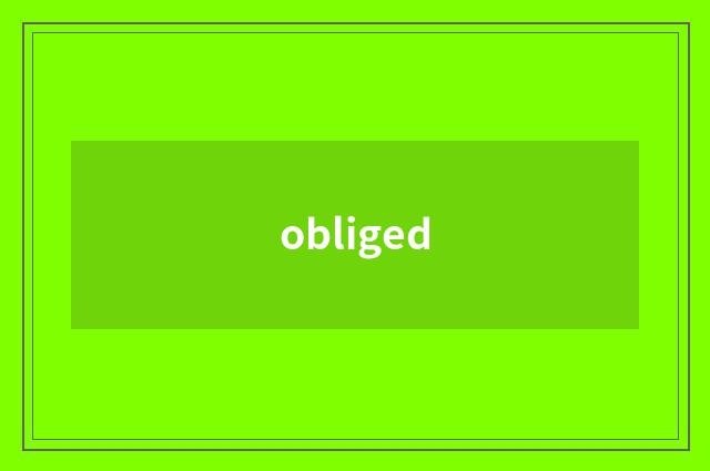 obliged
