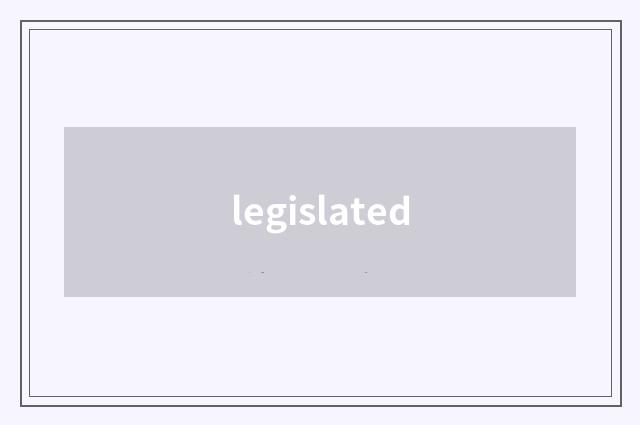 legislated