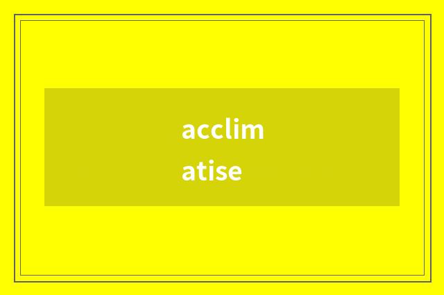 acclimatise
