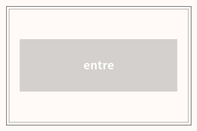entre