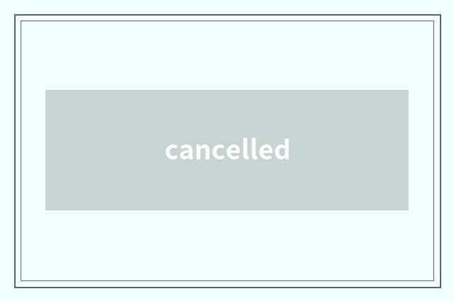 cancelled