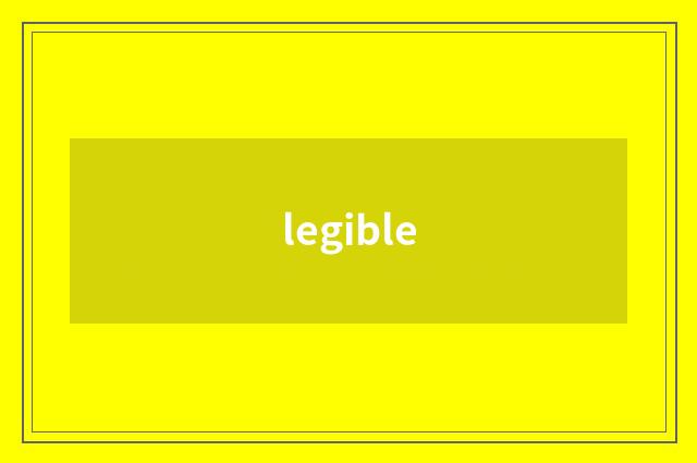 legible