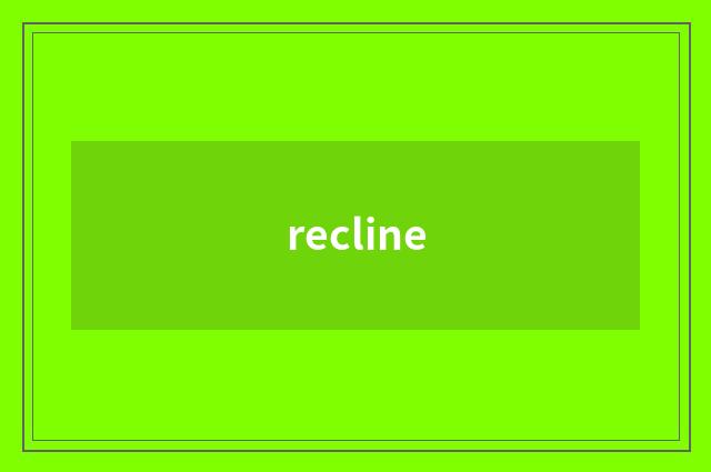 recline