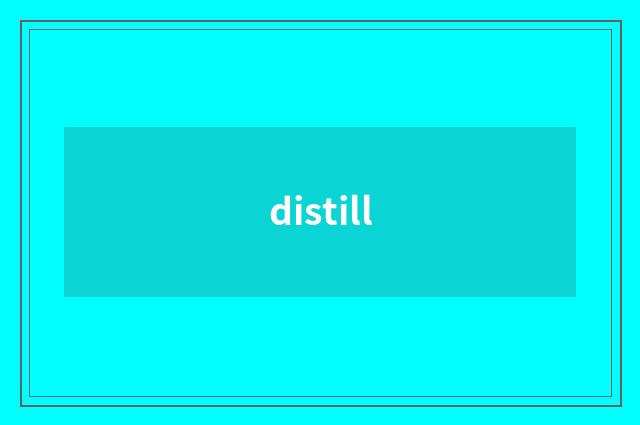 distill