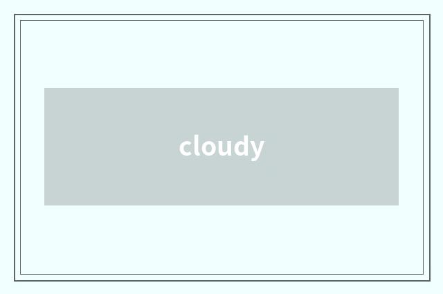 cloudy