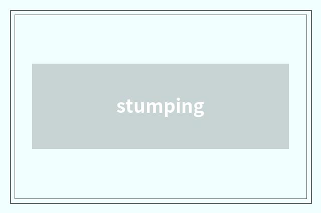 stumping