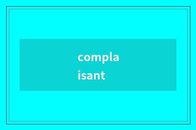 complaisant