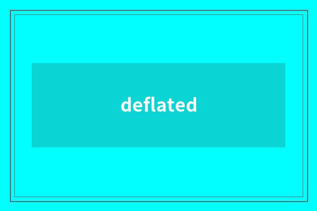 deflated