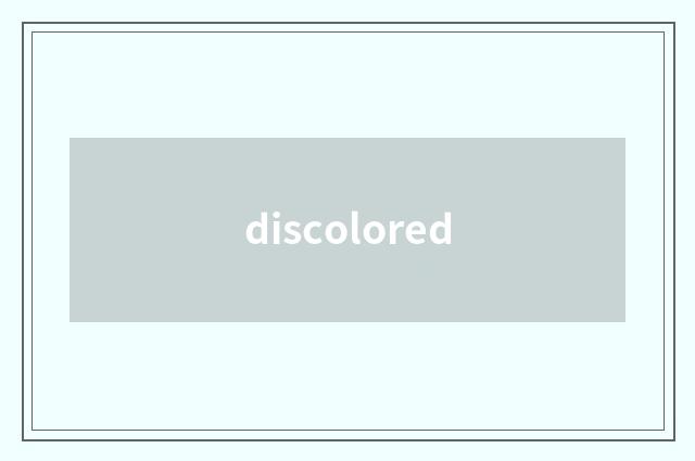 discolored