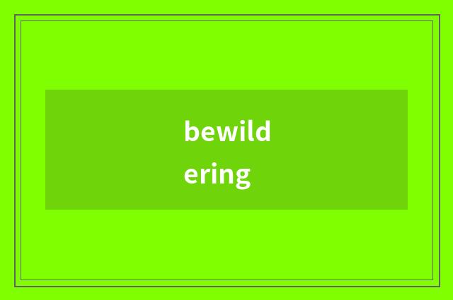 bewildering