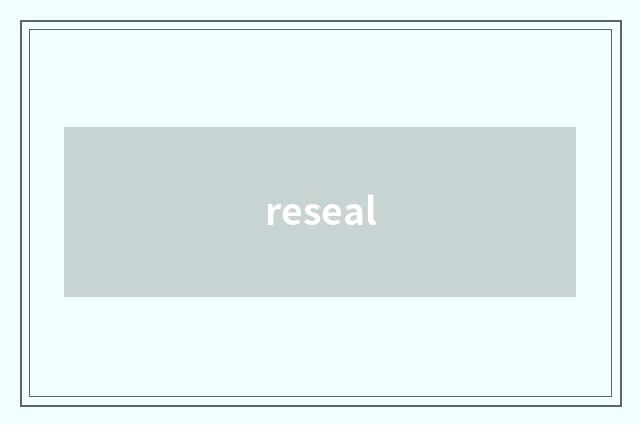 reseal
