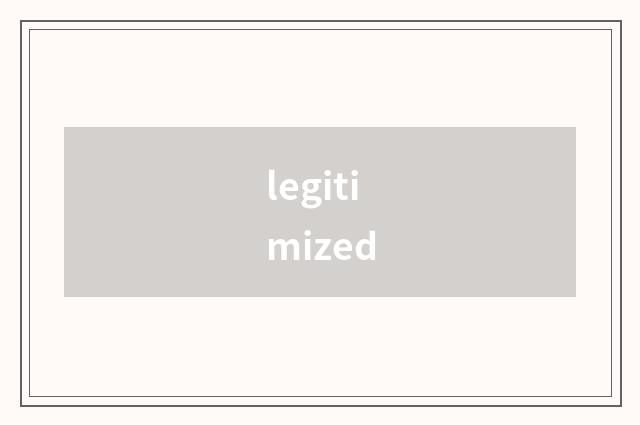 legitimized