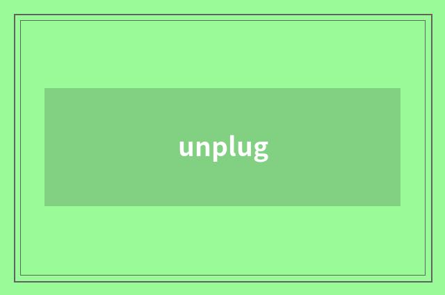 unplug