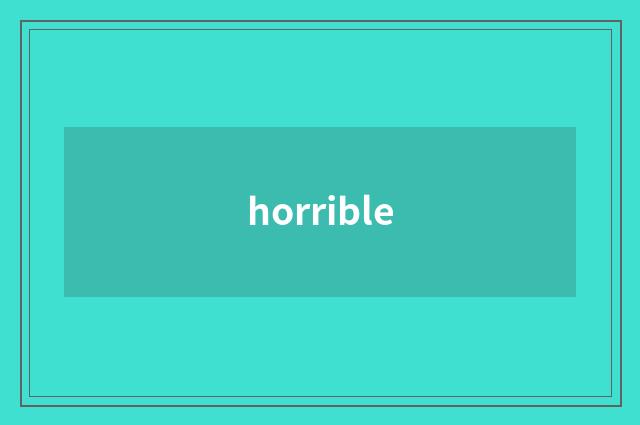 horrible