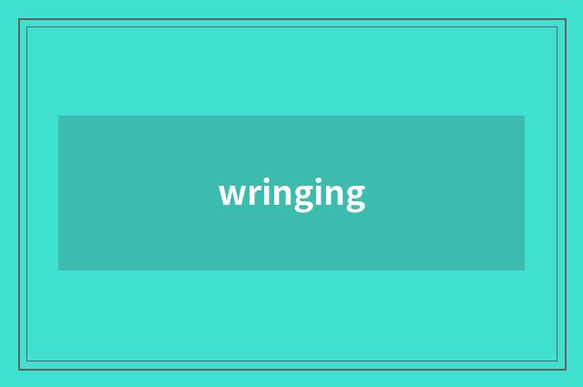 wringing