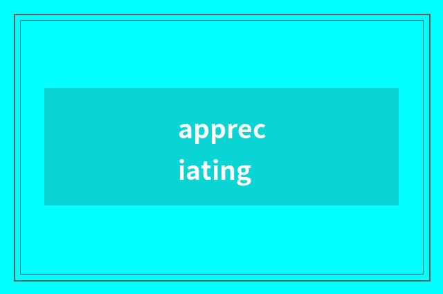 appreciating