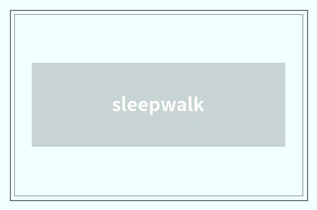 sleepwalk