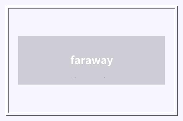 faraway