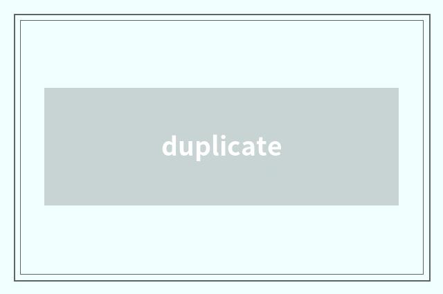 duplicate