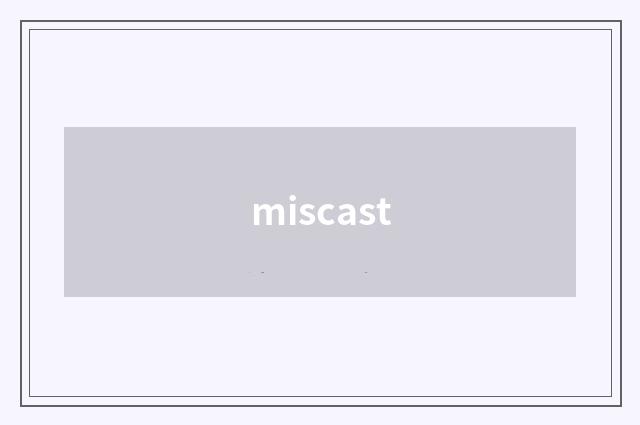 miscast