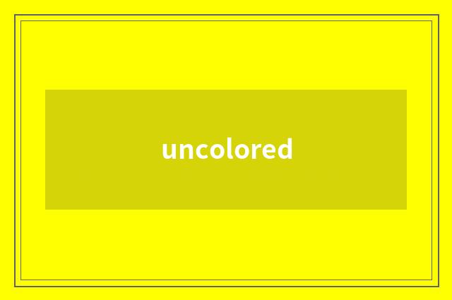 uncolored