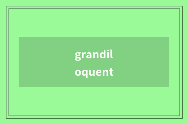 grandiloquent