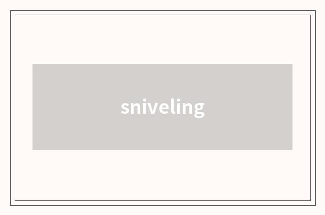 sniveling