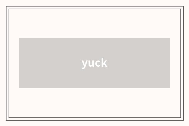 yuck