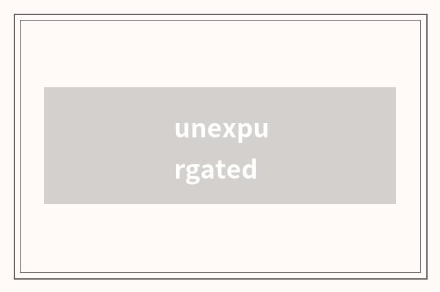 unexpurgated