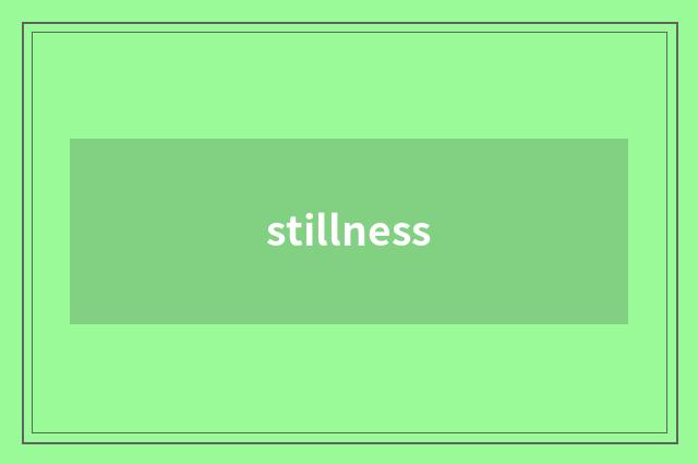 stillness