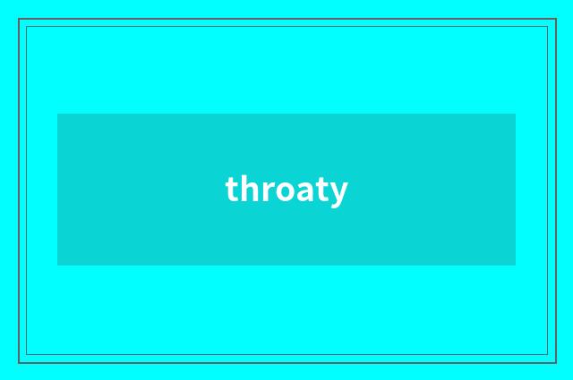 throaty