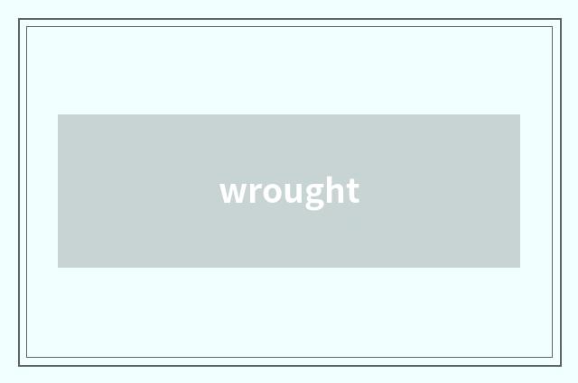 wrought