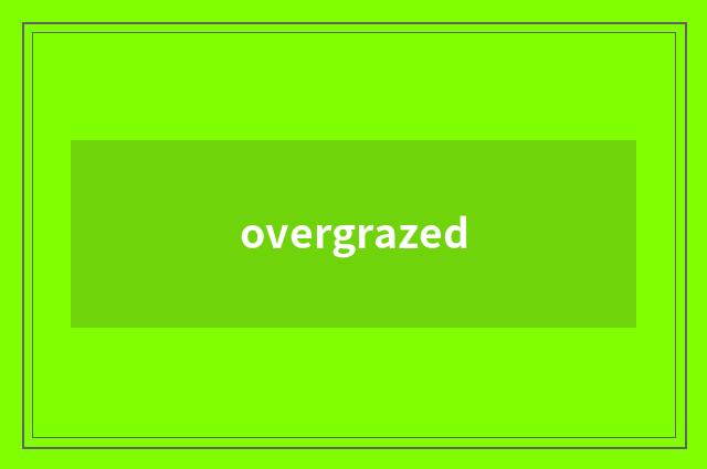 overgrazed