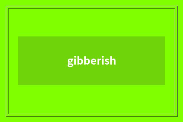 gibberish