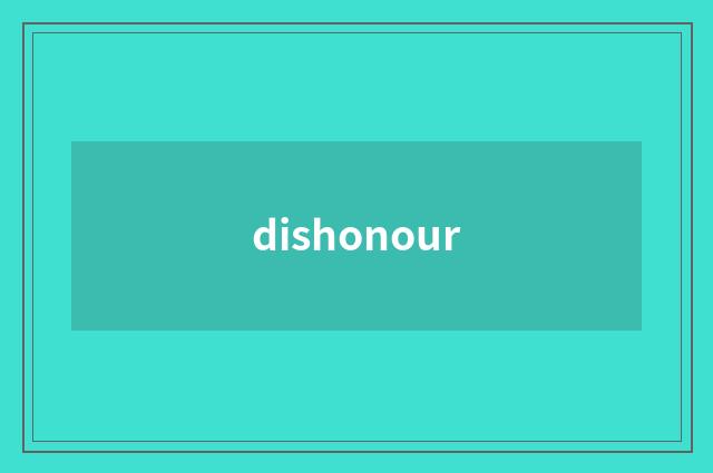 dishonour