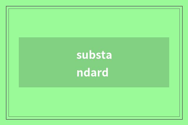 substandard