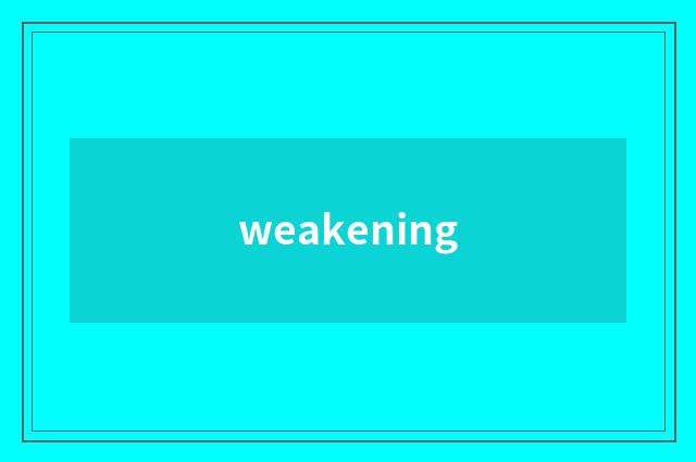 weakening