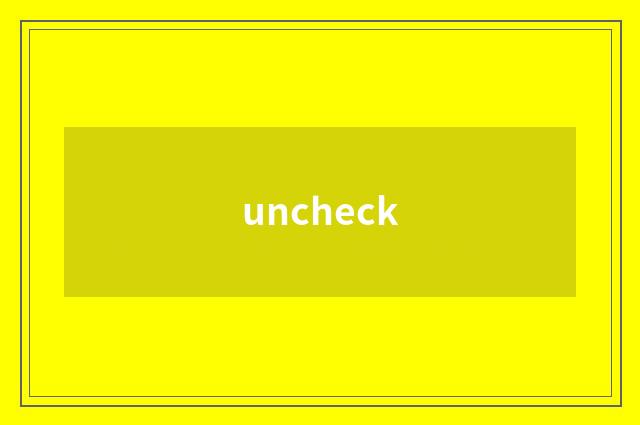 uncheck