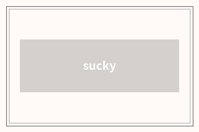 sucky
