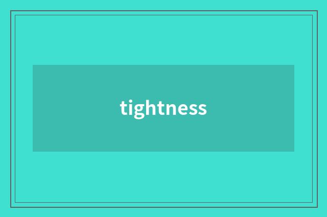 tightness
