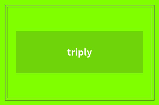 triply