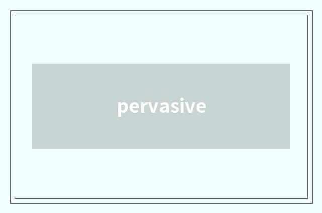 pervasive