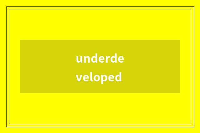 underdeveloped