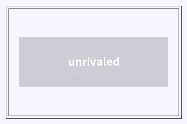 unrivaled