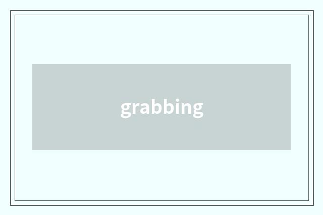 grabbing