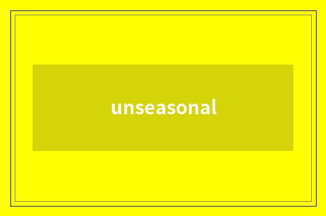 unseasonal