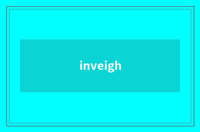 inveigh